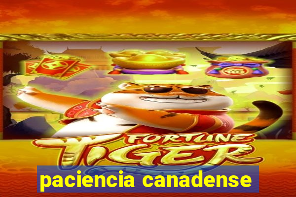 paciencia canadense